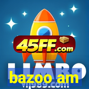 bazoo am
